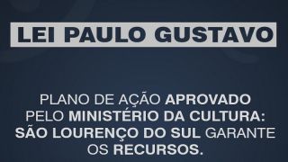 Plano de ação aprovado: São Lourenço do Sul garante os recursos da Lei Paulo Gustavo