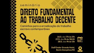 Combate ao trabalho escravo será tema de seminário em Bento Gonçalves a partir de segunda, dia 26
