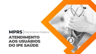 Ministério Público do RS buscará garantir atendimento aos usuários do IPE/Saúde